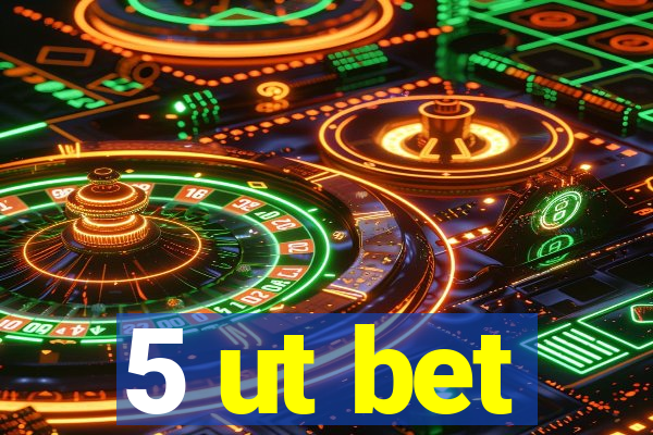 5 ut bet